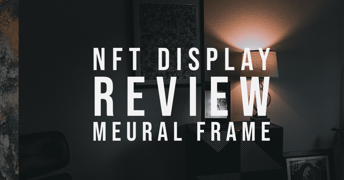 NFT Display Frame Review : MEURAL Frame