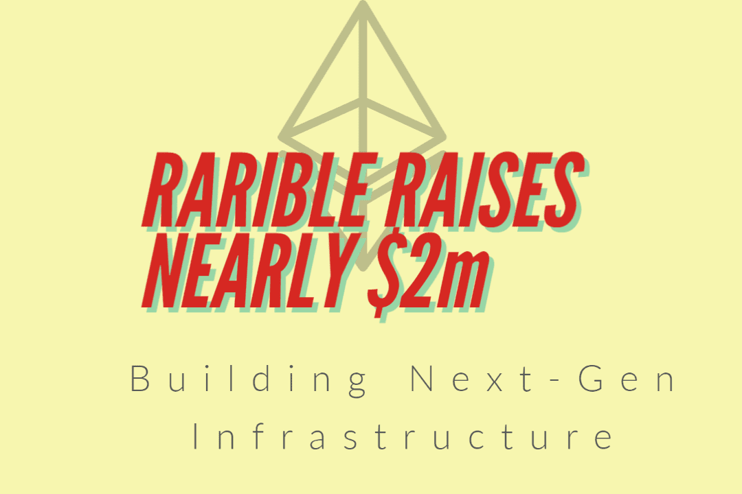 Rarible Raises Nearly $2M to build Next Gen NFT Art Marketplace