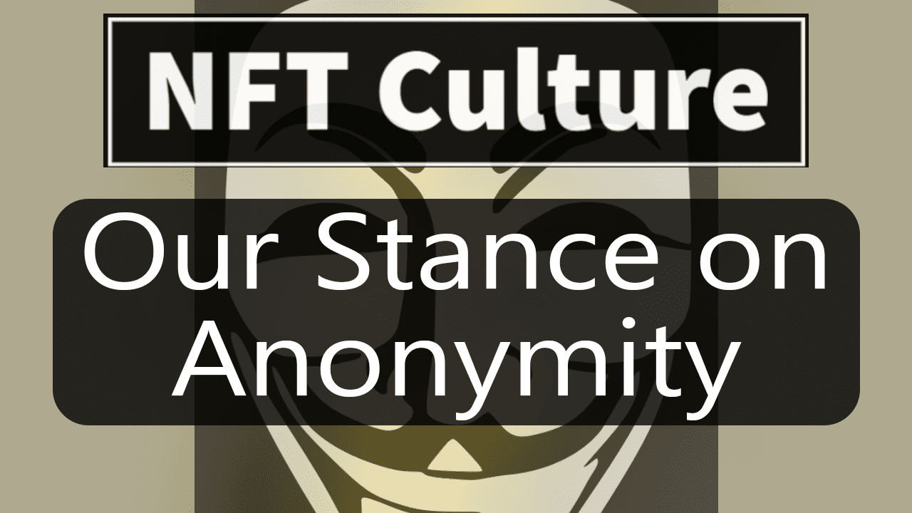 Our Stance on NFTs and Anonymity