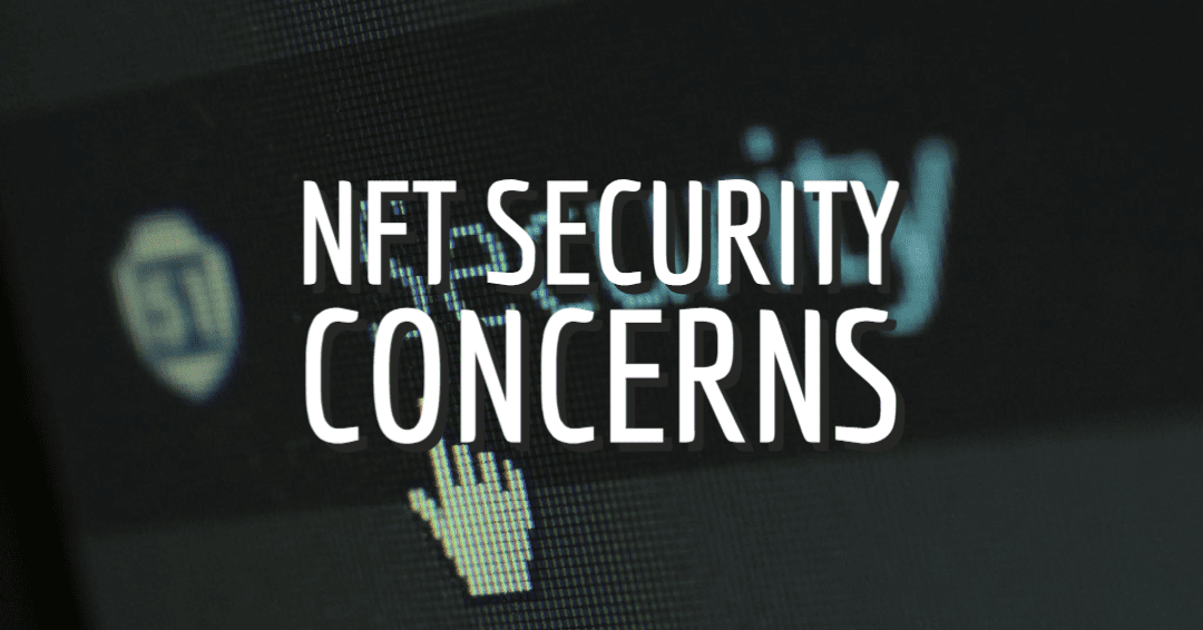 NFT Security Concerns – Will Non-Fungible Tokens Survive the Hype?