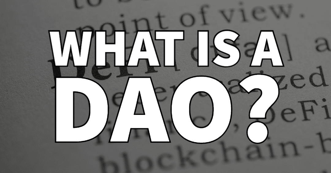 What is a DAO? A Complete Guide to DAOs and How They are Changing the World