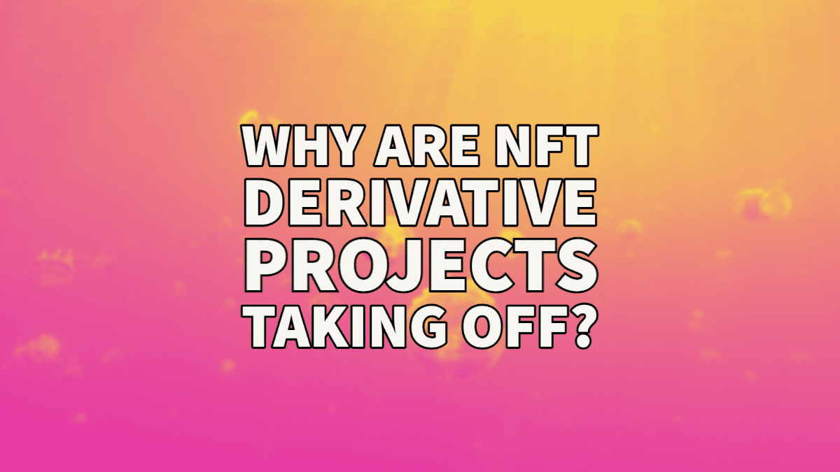 Why NFT Derivative Projects?
