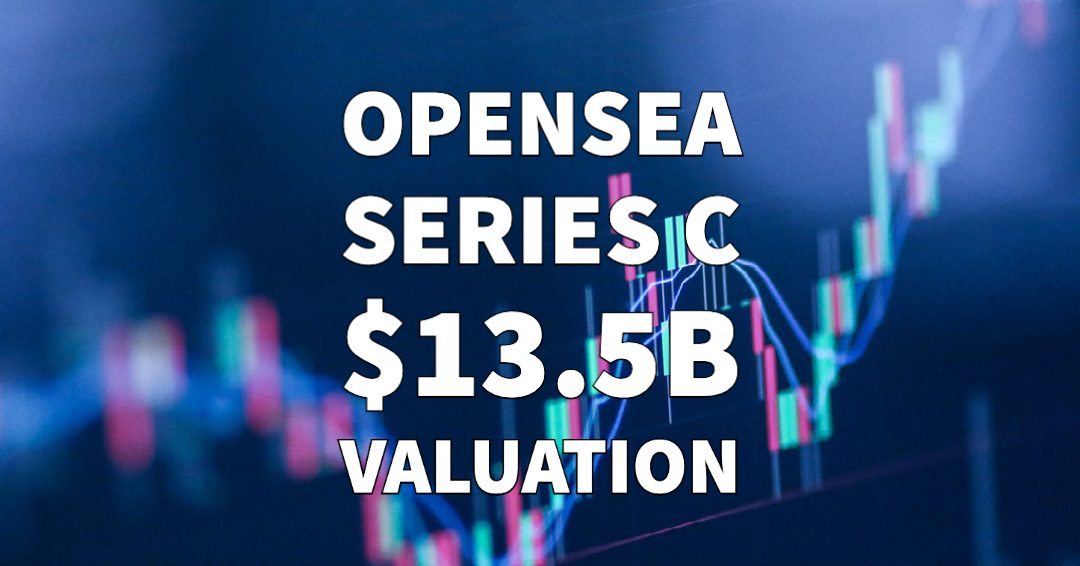 OpenSea raises $300 million in Series C funding at a $13.3 billion valuation