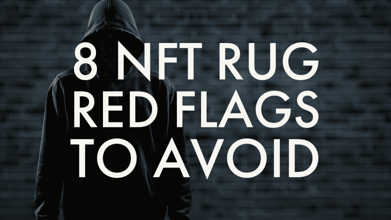 8 NFT Rug Red Flags and How to Be Careful