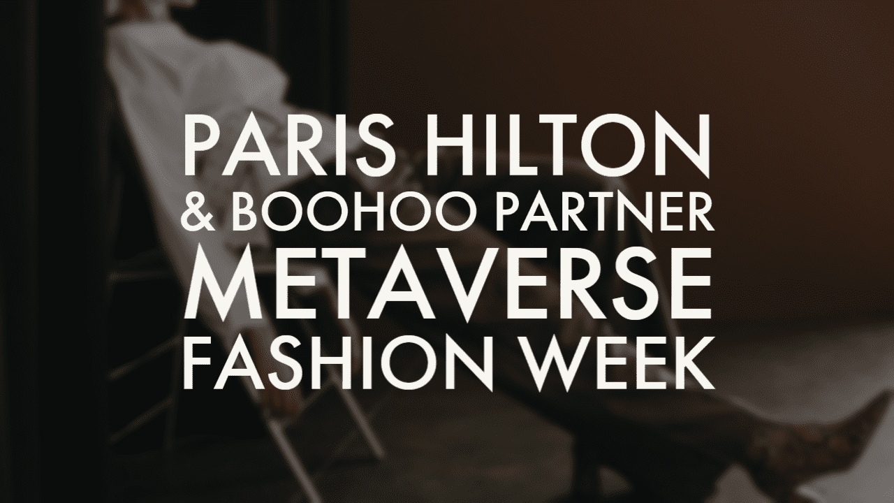 BOOHOO PARTNERS WITH PARIS HILTON’S VIRTUAL FASHION WEEK