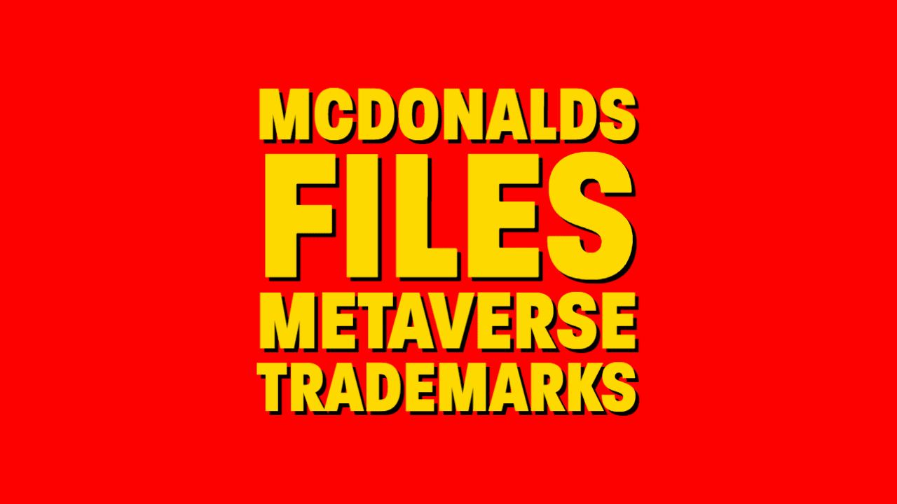 McDonald is lovin’ the Metaverse. Files trademarks.