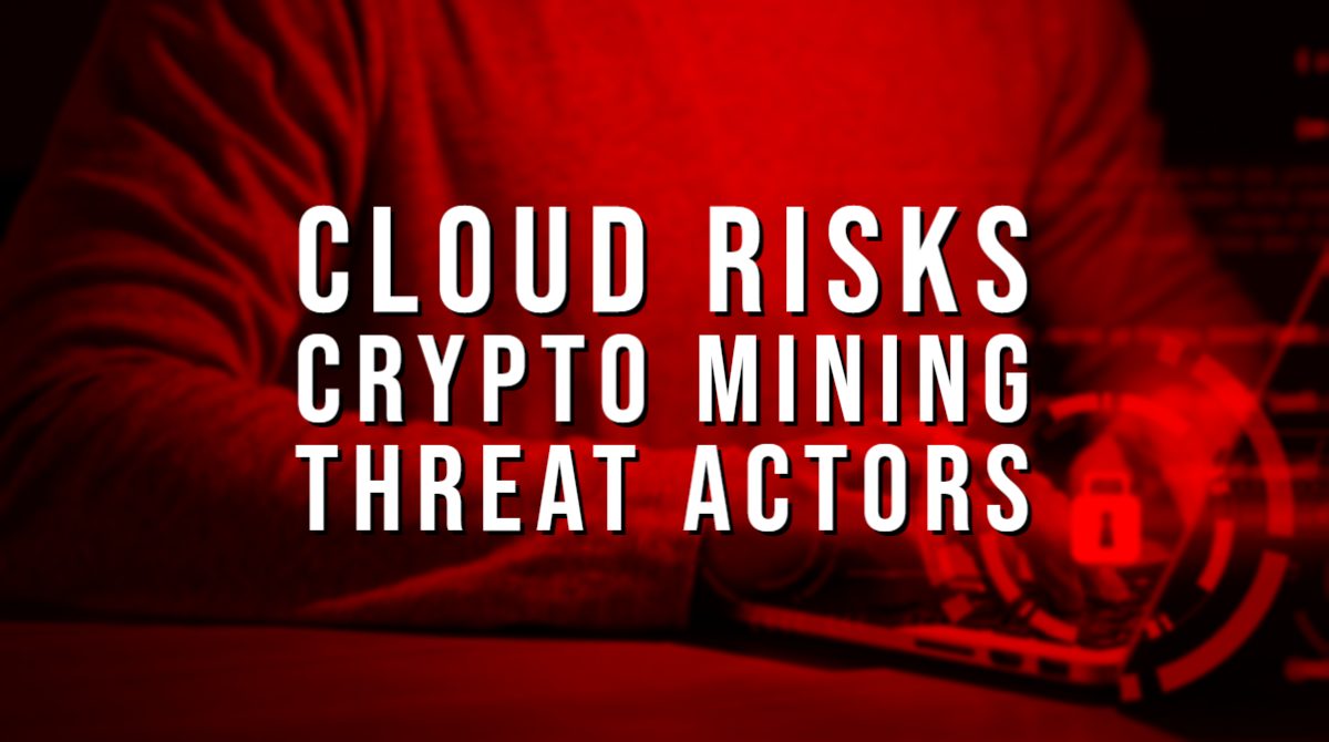 Cloud Systems Are the New Battleground for Crypto Mining Threat Actors