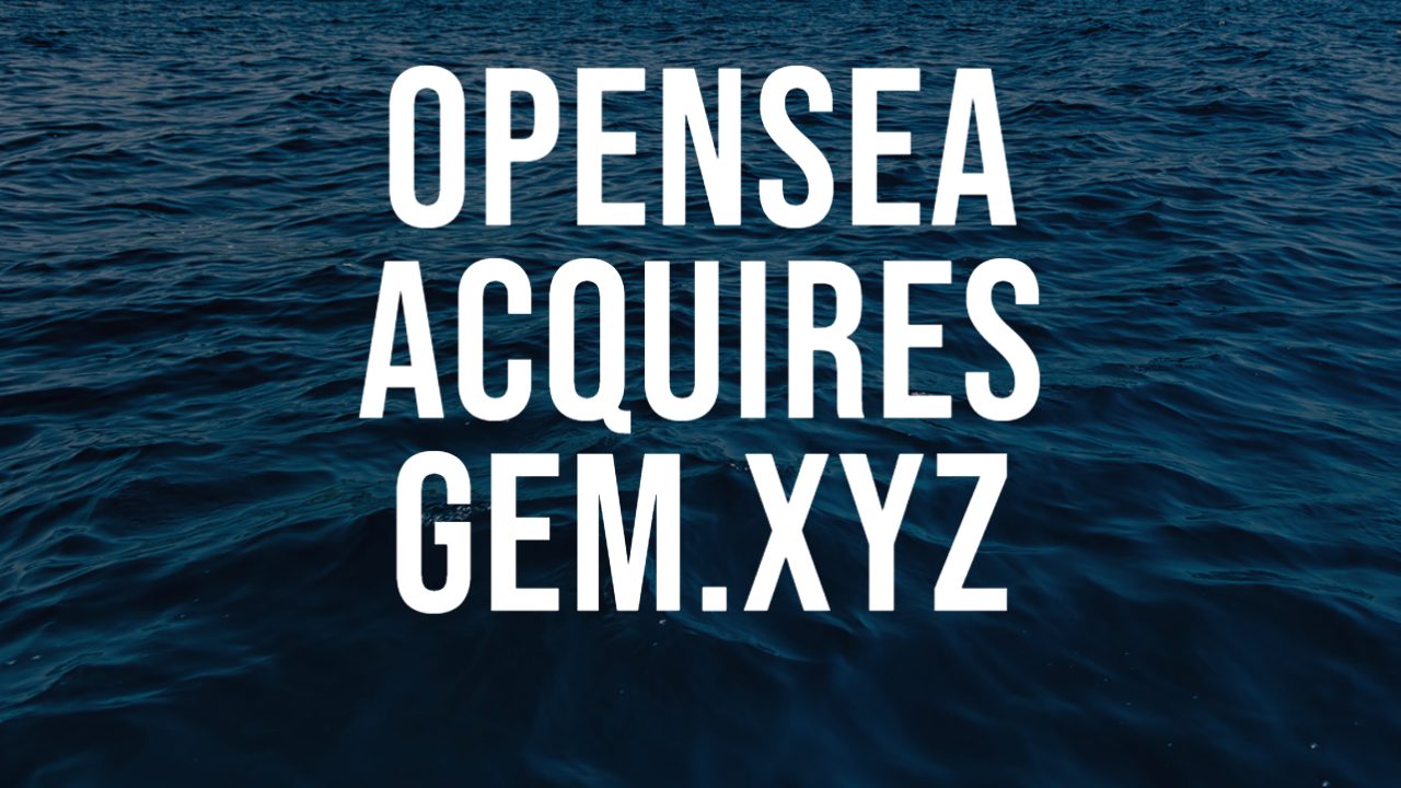 OpenSea acquires gem.xyz consolidating the powerful tool for traders