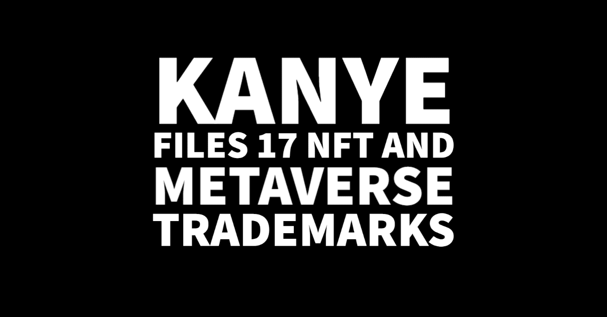 Kanye Headed to the Metaverse as Ye files 17 NFT trademarks.