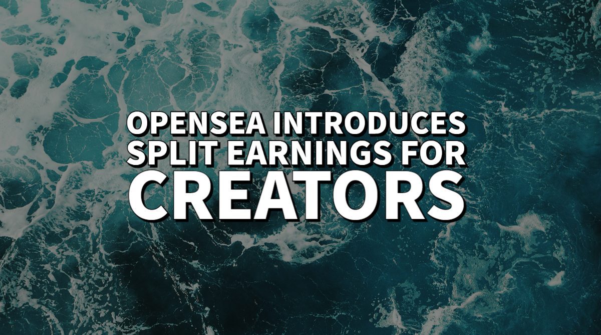 OpenSea introduces Split Earnings for Creators