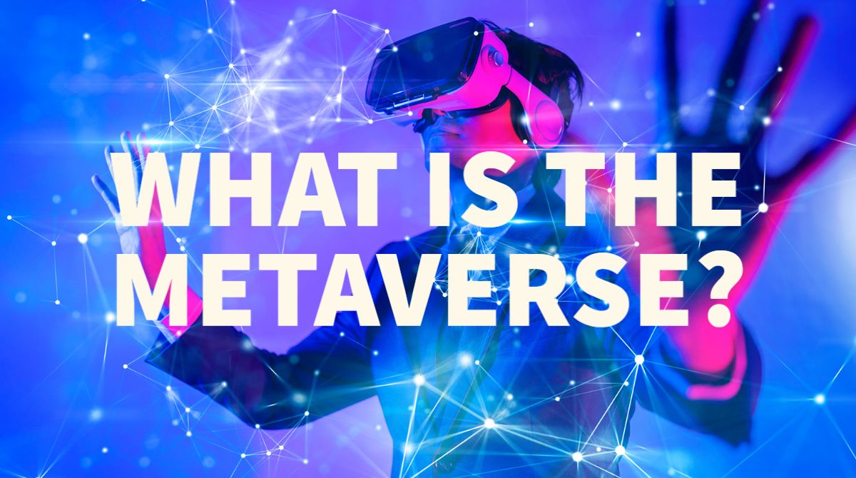 What Is The Metaverse, And What Are We Preparing For In The Future?  
