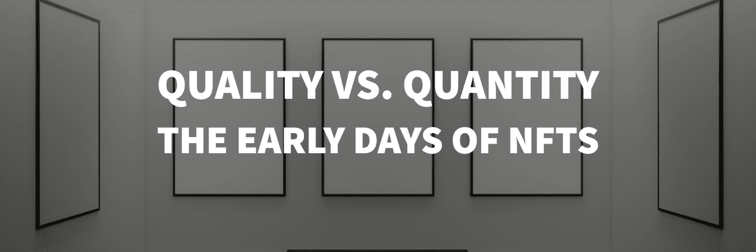 Quantity vs. Quality. The Early Days of NFTs