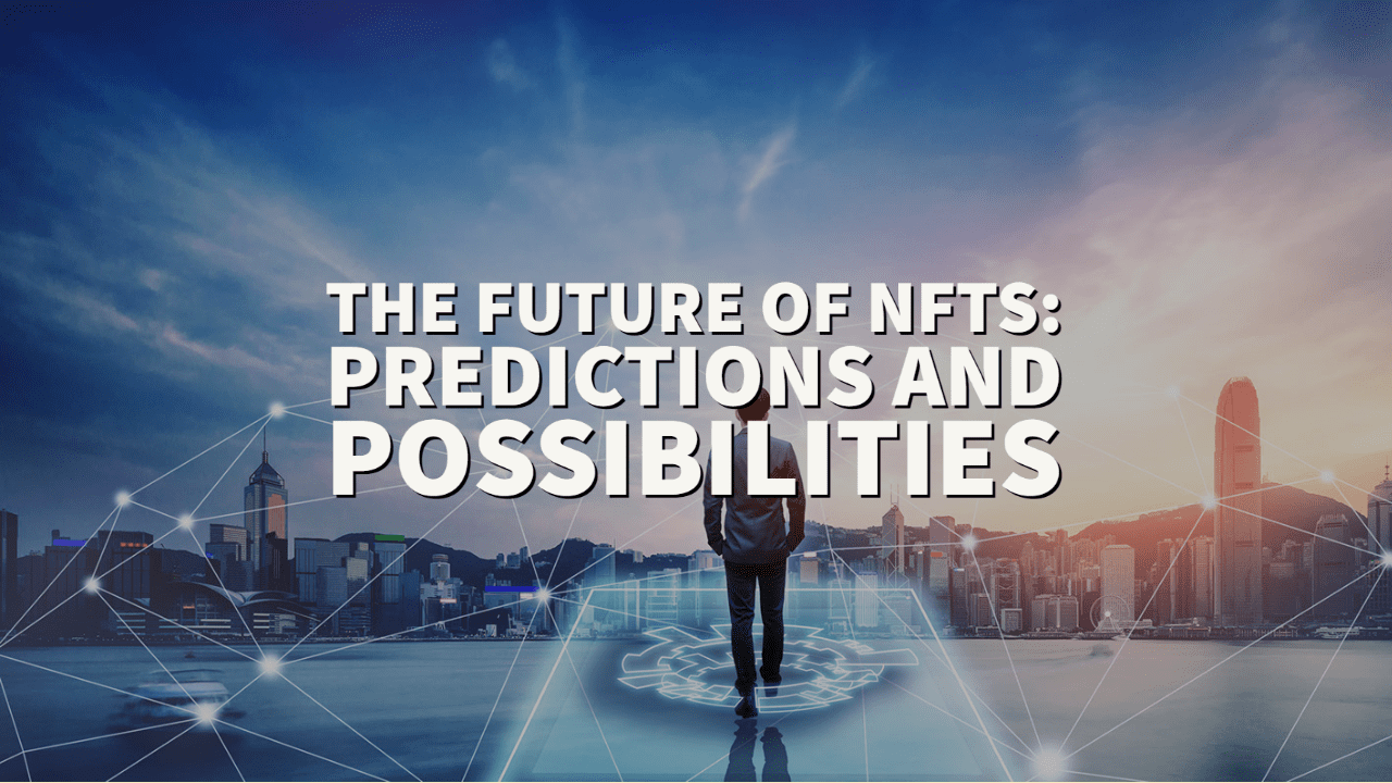The Future of NFTs: Predictions and Possibilities