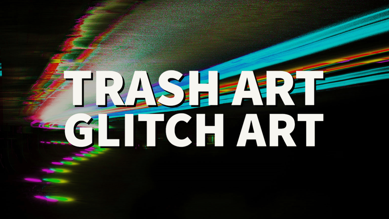 Trash art vs. Glitch art
