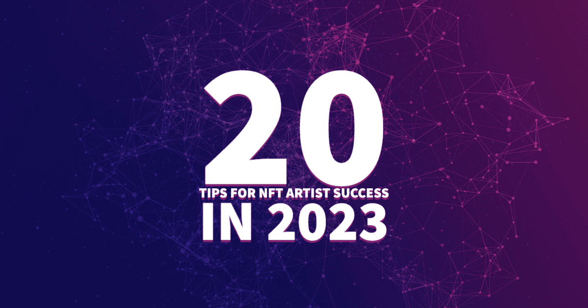 20 Tips for NFT Artist Success in 2023