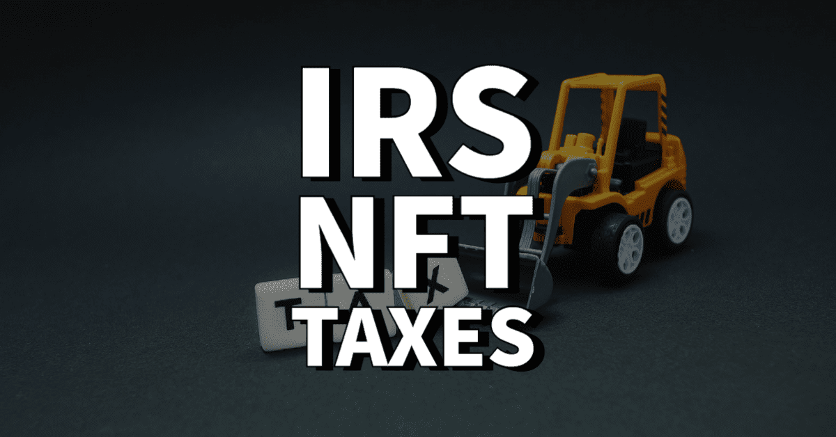 NFT Holders Beware: IRS Issues First Formal Guidelines on Taxation, Here’s What You Need to Know