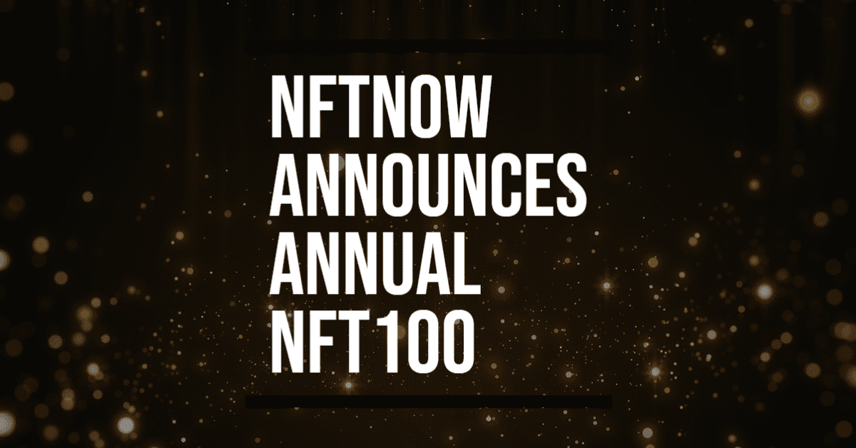 NFTNOW NFT100: Celebrating the Movers and Shakers of Web3’s Evolution