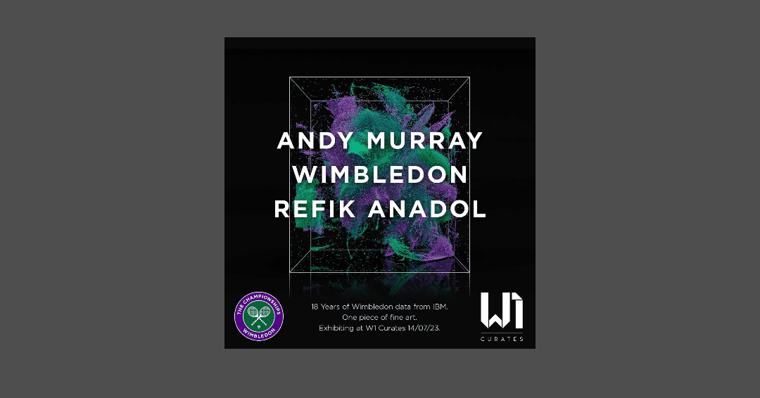 Breaking News: W1 Curates Presents Andy Murray, Wimbledon & Refik Anadol!